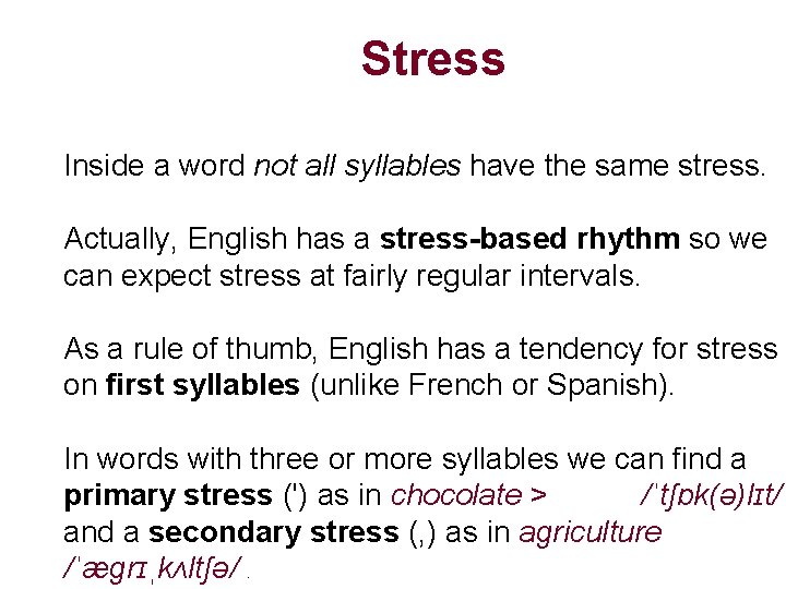 Stress Inside a word not all syllables have the same stress. Actually, English has
