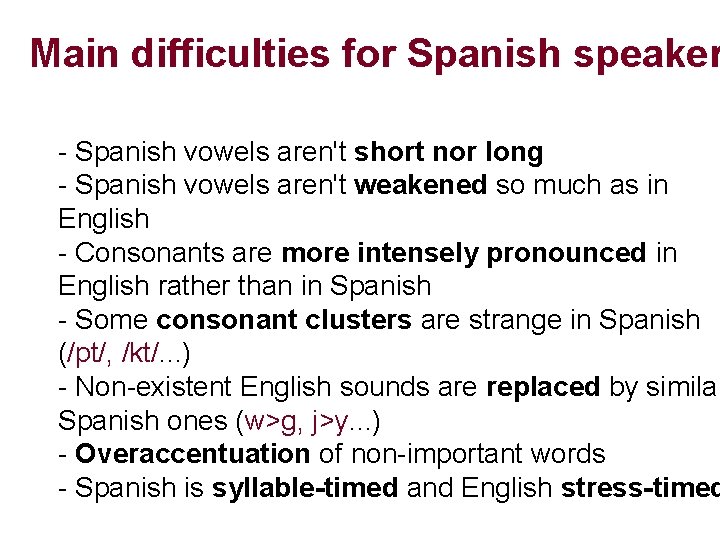Main difficulties for Spanish speaker - Spanish vowels aren't short nor long - Spanish