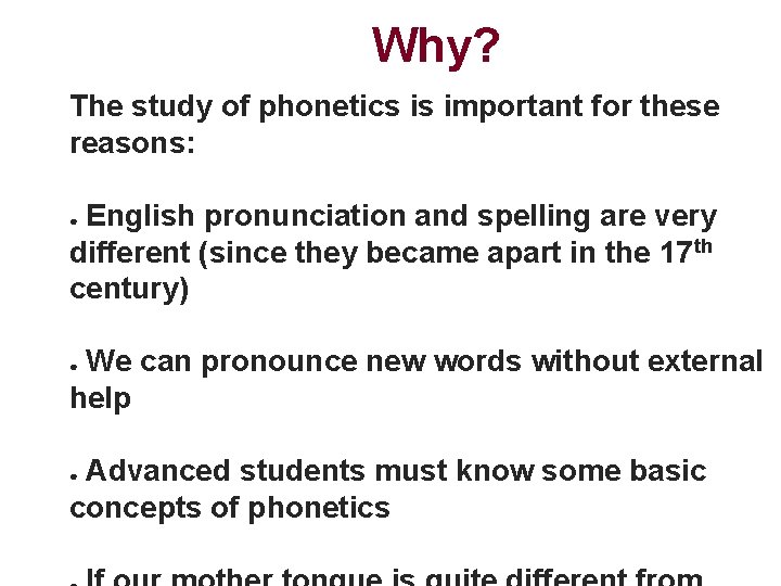 Why? The study of phonetics is important for these reasons: English pronunciation and spelling
