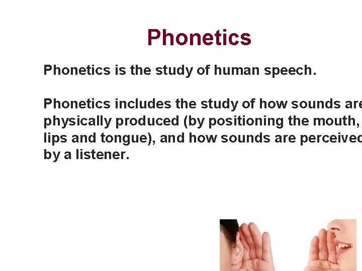 Phonetics is the study of human speech. Phonetics includes the study of how sounds