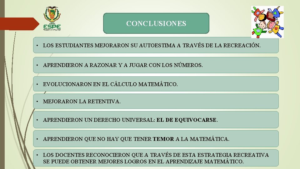 CONCLUSIONES • LOS ESTUDIANTES MEJORARON SU AUTOESTIMA A TRAVÉS DE LA RECREACIÓN. • APRENDIERON