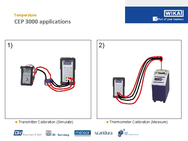 Temperature CEP 3000 applications 1) 2) n Transmitter Calibration (Simulate) n Thermometer Calibration (Measure)