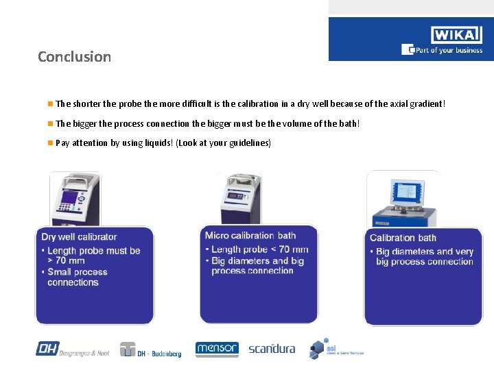 Conclusion n The shorter the probe the more difficult is the calibration in a