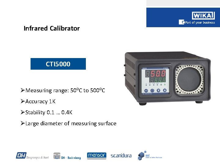 Infrared Calibrator CTI 5000 ØMeasuring range: 50⁰C to 500⁰C ØAccuracy 1 K ØStability 0.