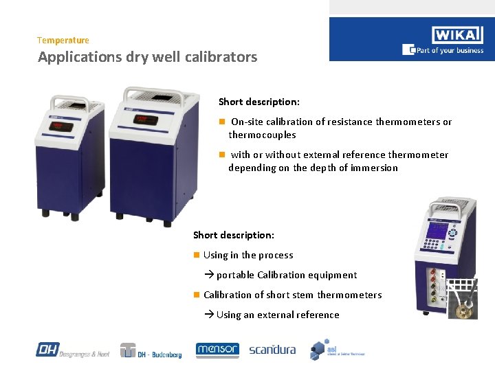 Temperature Applications dry well calibrators Short description: n On-site calibration of resistance thermometers or