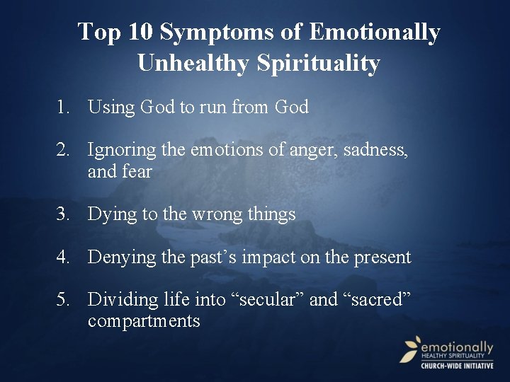 Top 10 Symptoms of Emotionally Unhealthy Spirituality 1. Using God to run from God