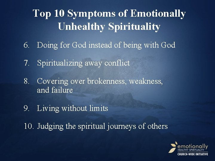 Top 10 Symptoms of Emotionally Unhealthy Spirituality 6. Doing for God instead of being