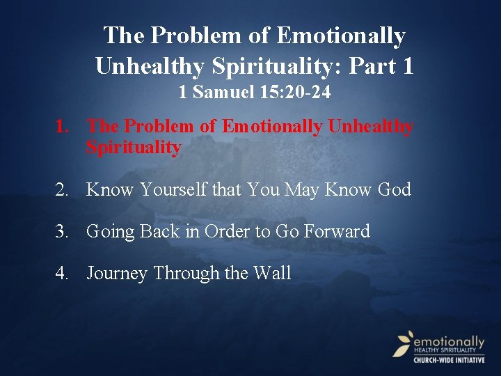 The Problem of Emotionally Unhealthy Spirituality: Part 1 1 Samuel 15: 20 -24 1.