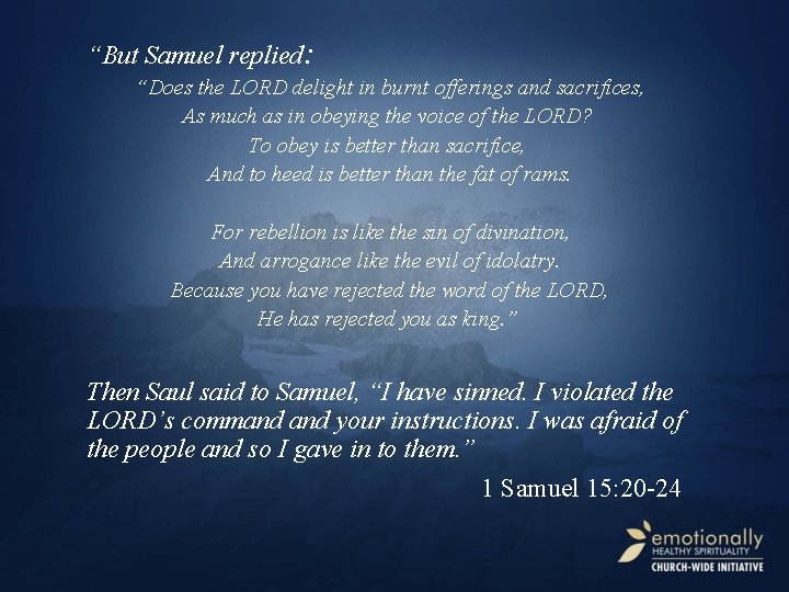 “But Samuel replied: “Does the LORD delight in burnt offerings and sacrifices, As much