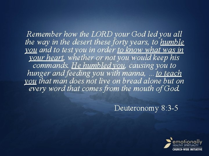 Remember how the LORD your God led you all the way in the desert