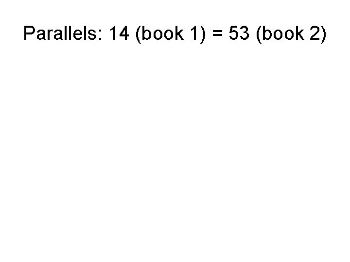 Parallels: 14 (book 1) = 53 (book 2) 