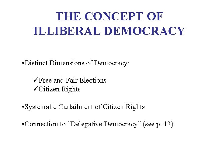 THE CONCEPT OF ILLIBERAL DEMOCRACY • Distinct Dimensions of Democracy: üFree and Fair Elections