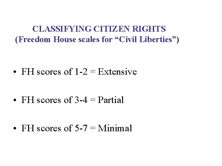 CLASSIFYING CITIZEN RIGHTS (Freedom House scales for “Civil Liberties”) • FH scores of 1