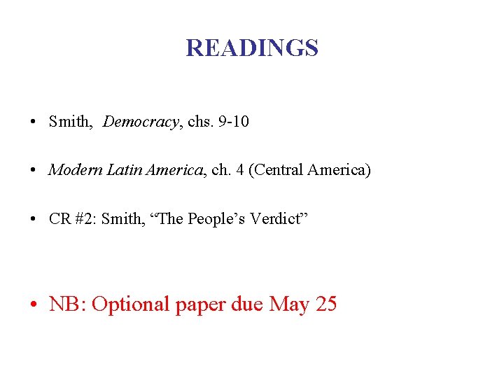 READINGS • Smith, Democracy, chs. 9 -10 • Modern Latin America, ch. 4 (Central