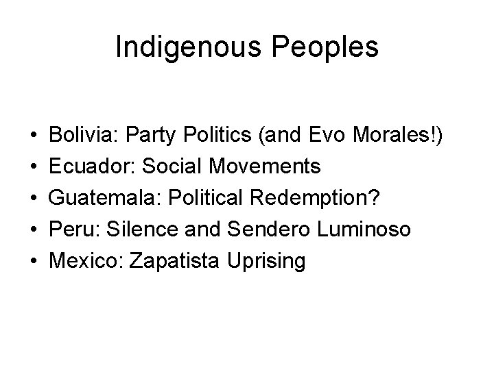 Indigenous Peoples • • • Bolivia: Party Politics (and Evo Morales!) Ecuador: Social Movements