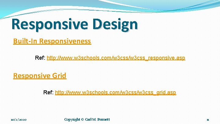Responsive Design Built-In Responsiveness Ref: http: //www. w 3 schools. com/w 3 css_responsive. asp Responsive Design Built-In Responsiveness Ref: http: //www. w 3 schools. com/w 3 css_responsive. asp
