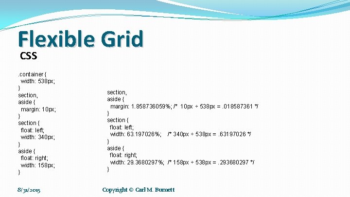 Flexible Grid CSS. container { width: 538 px; } section, aside { margin: 10 Flexible Grid CSS. container { width: 538 px; } section, aside { margin: 10