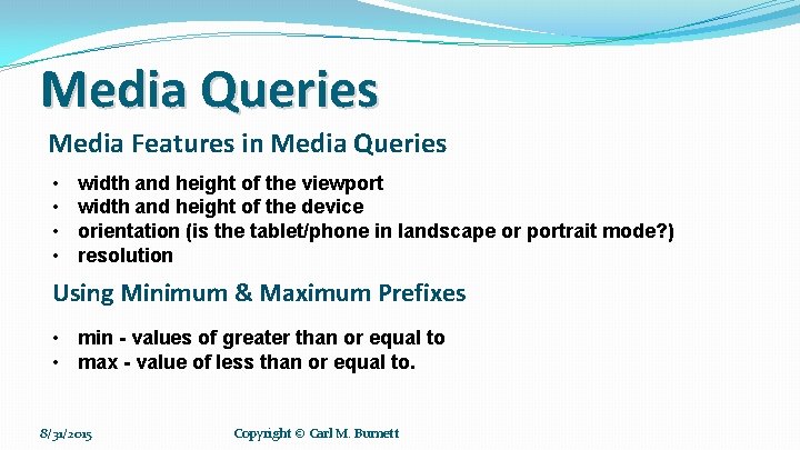 Media Queries Media Features in Media Queries • • width and height of the Media Queries Media Features in Media Queries • • width and height of the