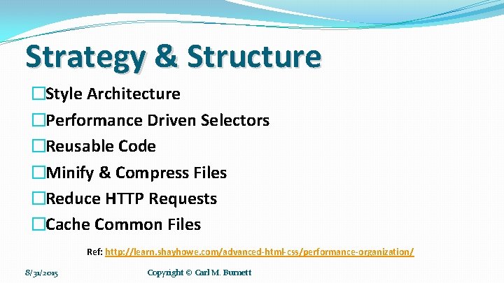 Strategy & Structure �Style Architecture �Performance Driven Selectors �Reusable Code �Minify & Compress Files Strategy & Structure �Style Architecture �Performance Driven Selectors �Reusable Code �Minify & Compress Files