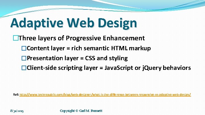 Adaptive Web Design �Three layers of Progressive Enhancement �Content layer = rich semantic HTML Adaptive Web Design �Three layers of Progressive Enhancement �Content layer = rich semantic HTML