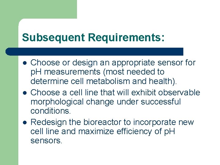 Subsequent Requirements: l l l Choose or design an appropriate sensor for p. H