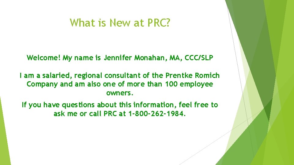 What is New at PRC? Welcome! My name is Jennifer Monahan, MA, CCC/SLP I