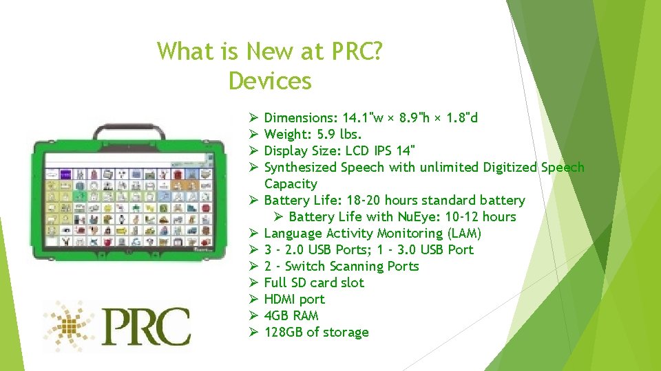 What is New at PRC? Devices Ø Ø Ø Dimensions: 14. 1"w × 8.