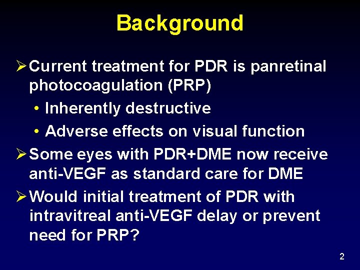 Background Ø Current treatment for PDR is panretinal photocoagulation (PRP) • Inherently destructive •