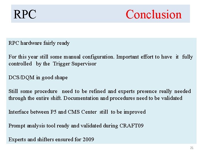 RPC Conclusion RPC hardware fairly ready For this year still some manual configuration. Important