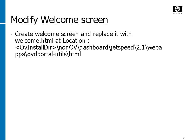 Modify Welcome screen • Create welcome screen and replace it with welcome. html at