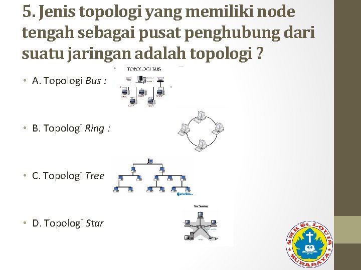5. Jenis topologi yang memiliki node tengah sebagai pusat penghubung dari suatu jaringan adalah