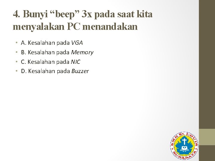 4. Bunyi “beep” 3 x pada saat kita menyalakan PC menandakan • • A.