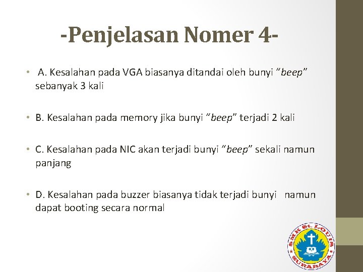 -Penjelasan Nomer 4 • A. Kesalahan pada VGA biasanya ditandai oleh bunyi “beep” sebanyak