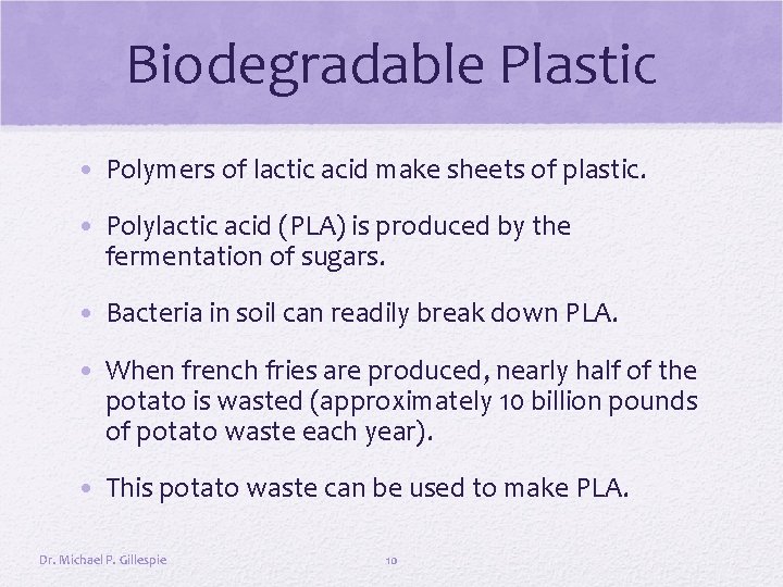 Biodegradable Plastic • Polymers of lactic acid make sheets of plastic. • Polylactic acid