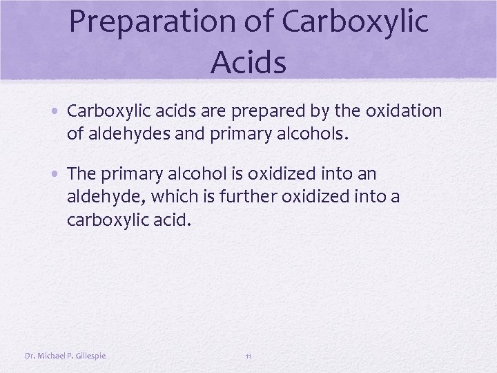 Preparation of Carboxylic Acids • Carboxylic acids are prepared by the oxidation of aldehydes