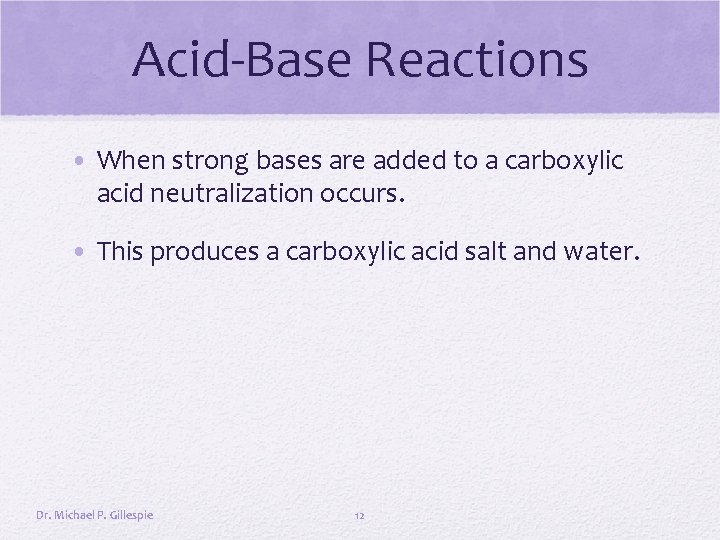 Acid-Base Reactions • When strong bases are added to a carboxylic acid neutralization occurs.