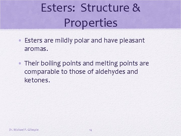 Esters: Structure & Properties • Esters are mildly polar and have pleasant aromas. •