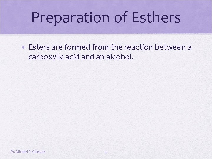 Preparation of Esthers • Esters are formed from the reaction between a carboxylic acid