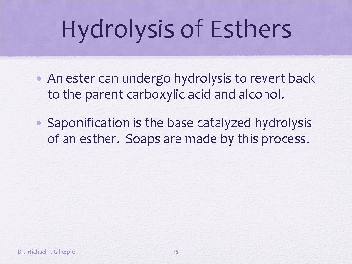 Hydrolysis of Esthers • An ester can undergo hydrolysis to revert back to the