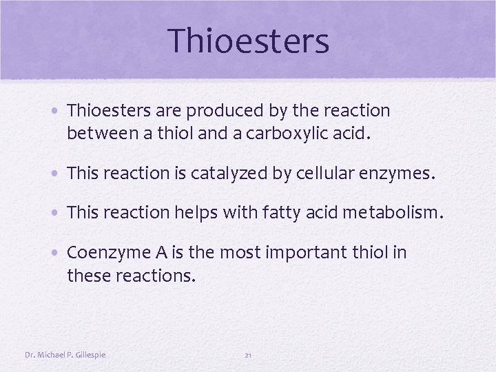 Thioesters • Thioesters are produced by the reaction between a thiol and a carboxylic