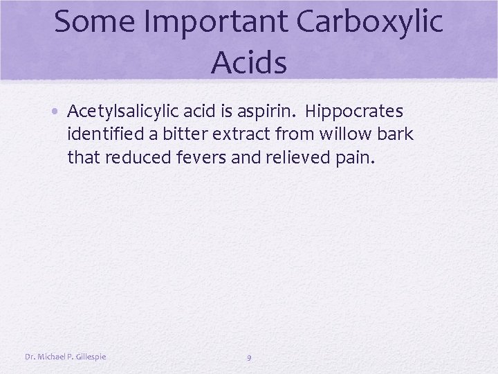 Some Important Carboxylic Acids • Acetylsalicylic acid is aspirin. Hippocrates identified a bitter extract