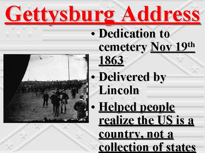 Gettysburg Address • Dedication to cemetery Nov 19 th 1863 • Delivered by Lincoln