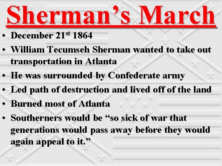 Sherman’s March • December 21 st 1864 • William Tecumseh Sherman wanted to take