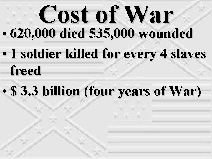 Cost of War • 620, 000 died 535, 000 wounded • 1 soldier killed