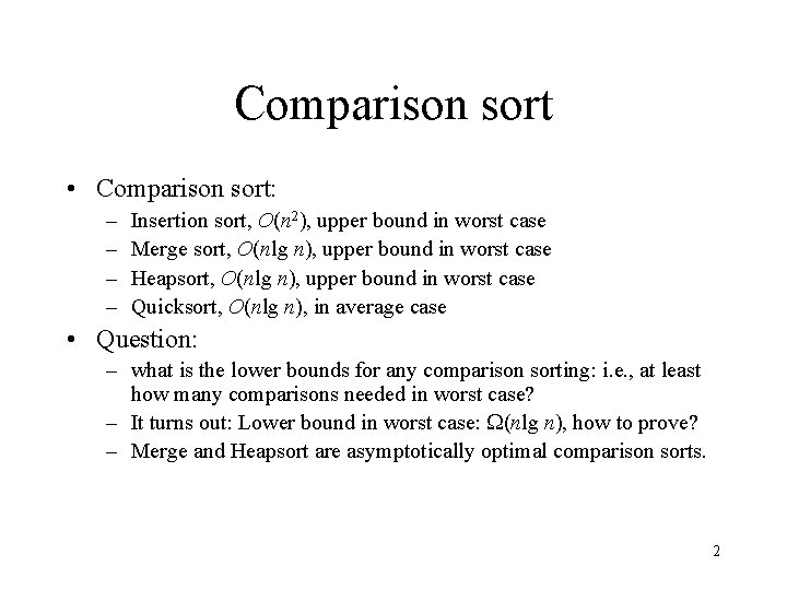 Comparison sort • Comparison sort: – – Insertion sort, O(n 2), upper bound in