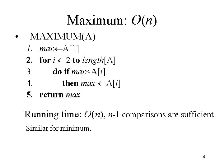 Maximum: O(n) • MAXIMUM(A) 1. max A[1] 2. for i 2 to length[A] 3.