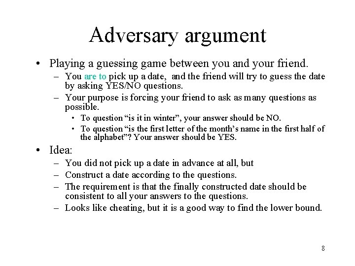 Adversary argument • Playing a guessing game between you and your friend. – You