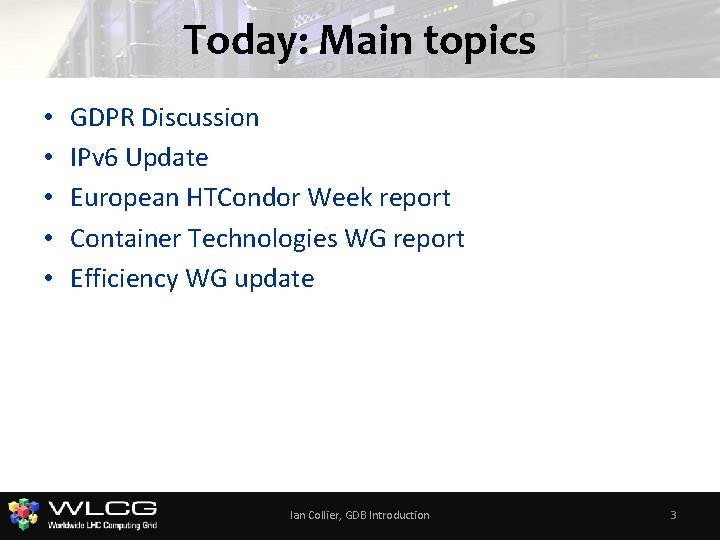 Today: Main topics • • • GDPR Discussion IPv 6 Update European HTCondor Week