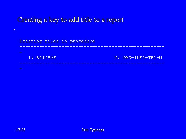 Creating a key to add title to a report • Existing files in procedure