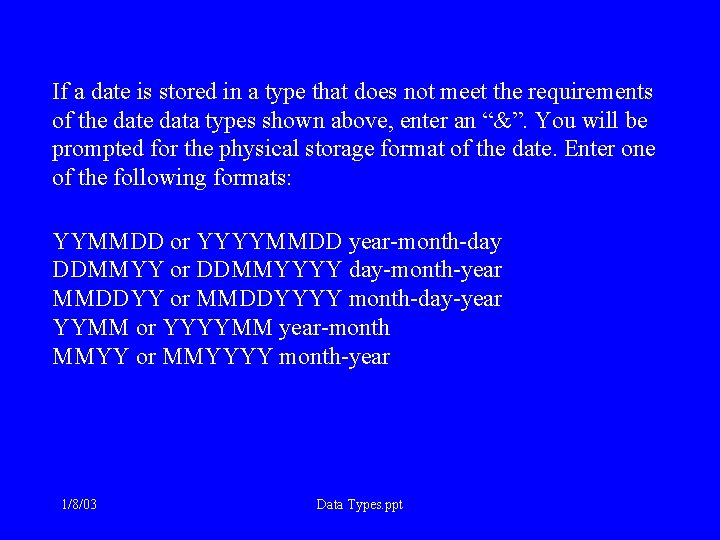 If a date is stored in a type that does not meet the requirements